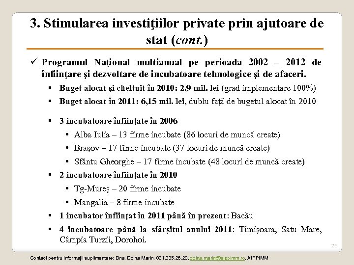 3. Stimularea investiţiilor private prin ajutoare de stat (cont. ) ü Programul Naţional multianual