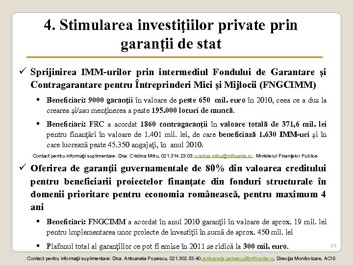 4. Stimularea investiţiilor private prin garanţii de stat ü Sprijinirea IMM-urilor prin intermediul Fondului