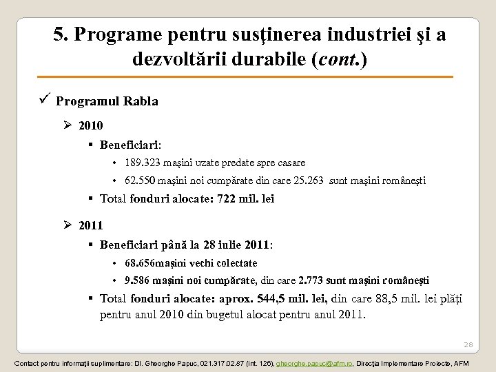 5. Programe pentru susţinerea industriei şi a dezvoltării durabile (cont. ) ü Programul Rabla