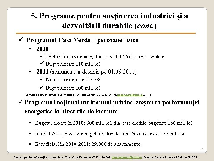 5. Programe pentru susţinerea industriei şi a dezvoltării durabile (cont. ) ü Programul Casa