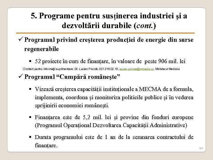 5. Programe pentru susţinerea industriei şi a dezvoltării durabile (cont. ) ü Programul privind