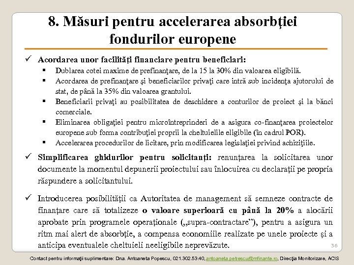 8. Măsuri pentru accelerarea absorbţiei fondurilor europene ü Acordarea unor facilităţi financiare pentru beneficiari: