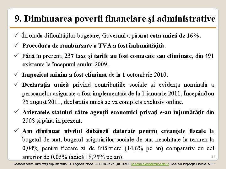 9. Diminuarea poverii financiare şi administrative ü În ciuda dificultăţilor bugetare, Guvernul a păstrat