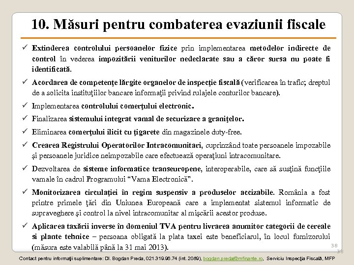 10. Măsuri pentru combaterea evaziunii fiscale ü Extinderea controlului persoanelor fizice prin implementarea metodelor