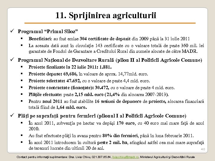 11. Sprijinirea agriculturii ü Programul “Primul Siloz” § § Beneficiari: au fost emise 304