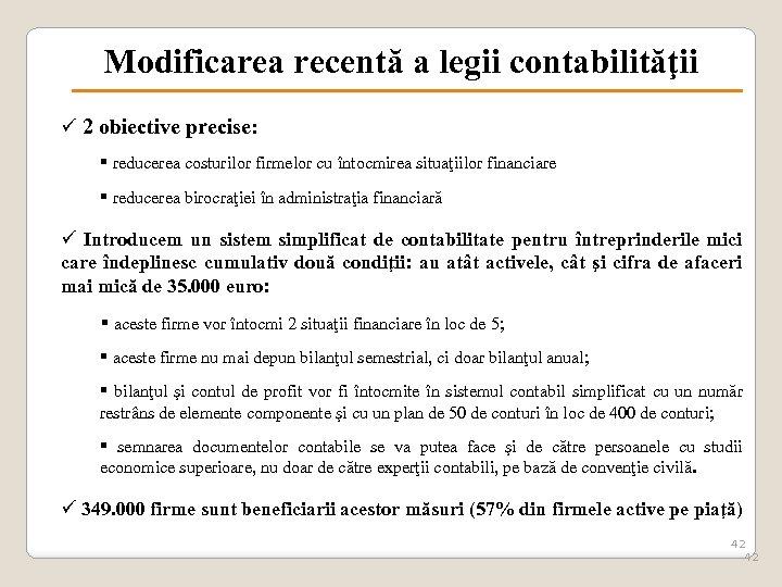 Modificarea recentă a legii contabilităţii ü 2 obiective precise: § reducerea costurilor firmelor cu