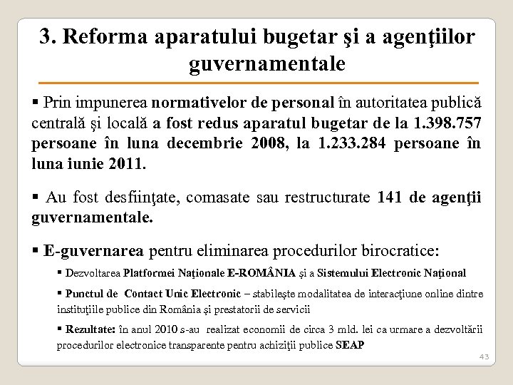  3. Reforma aparatului bugetar şi a agenţiilor guvernamentale § Prin impunerea normativelor de