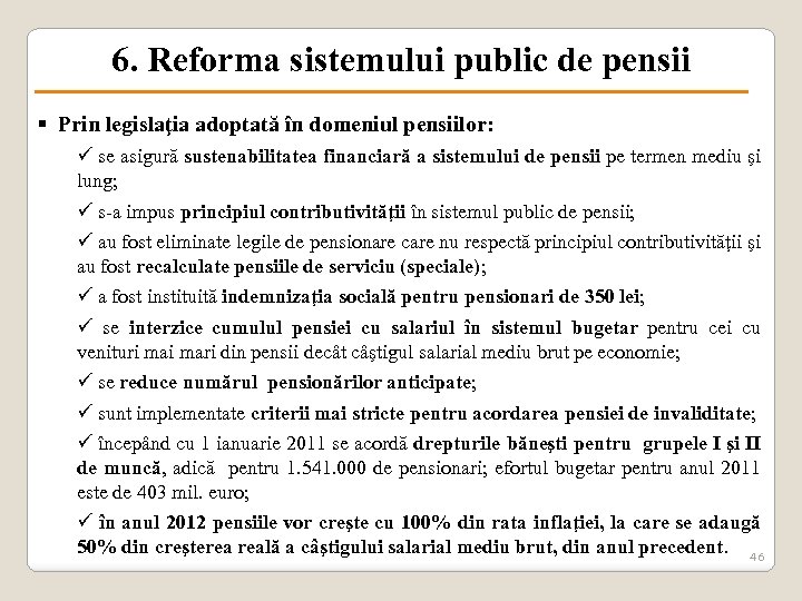 6. Reforma sistemului public de pensii § Prin legislaţia adoptată în domeniul pensiilor: ü