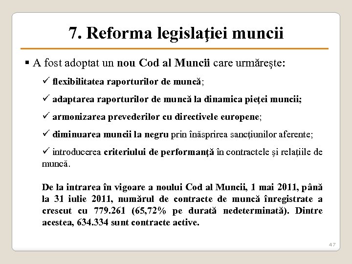 7. Reforma legislaţiei muncii § A fost adoptat un nou Cod al Muncii care