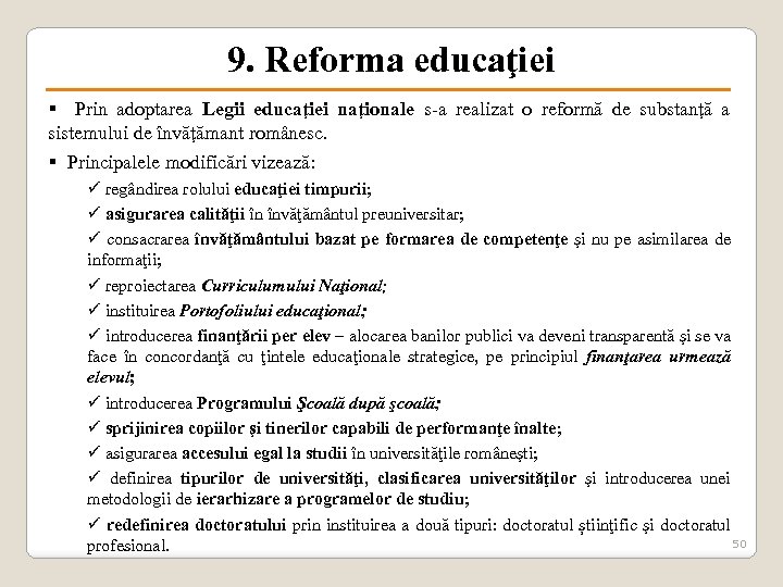 9. Reforma educaţiei § Prin adoptarea Legii educaţiei naţionale s-a realizat o reformă de