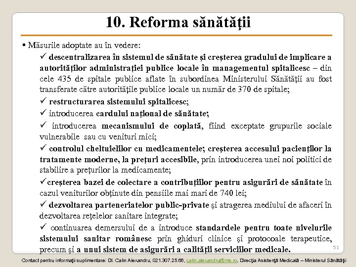 10. Reforma sănătăţii § Măsurile adoptate au în vedere: ü descentralizarea în sistemul de