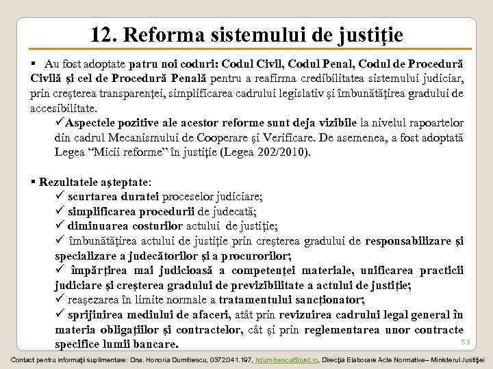 12. Reforma sistemului de justiţie § Au fost adoptate patru noi coduri: Codul Civil,