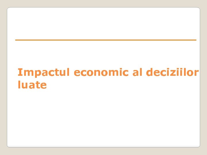 Impactul economic al deciziilor luate 