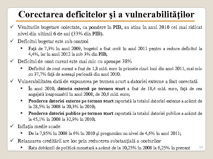 Corectarea deficitelor şi a vulnerabilităţilor ü Veniturile bugetare colectate, ca pondere în PIB, au