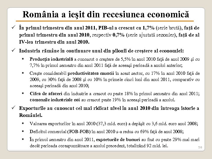 România a ieşit din recesiunea economică ü În primul trimestru din anul 2011, PIB-ul