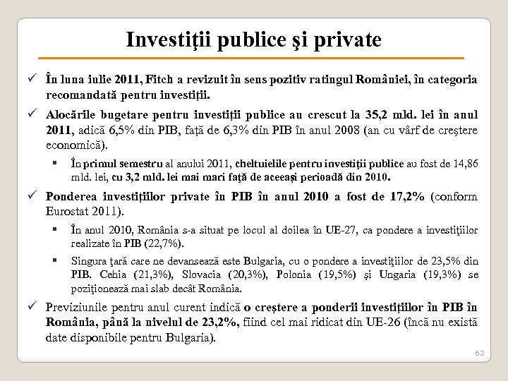 Investiţii publice şi private ü În luna iulie 2011, Fitch a revizuit în sens