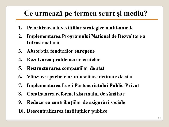 Ce urmează pe termen scurt şi mediu? 1. Prioritizarea investiţiilor strategice multi-anuale 2. Implementarea