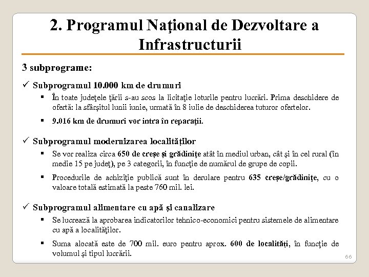 2. Programul Naţional de Dezvoltare a Infrastructurii 3 subprograme: ü Subprogramul 10. 000 km