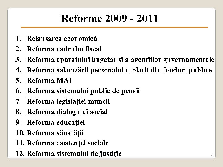 Reforme 2009 - 2011 1. Relansarea economică 2. Reforma cadrului fiscal 3. Reforma aparatului