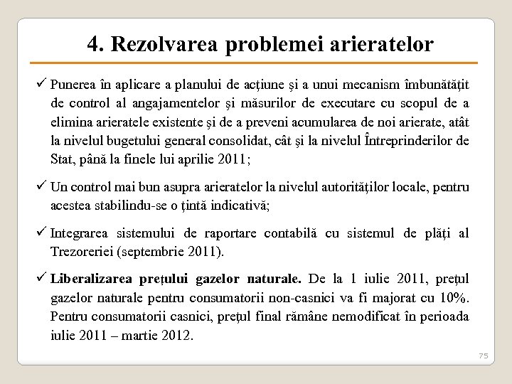 4. Rezolvarea problemei arieratelor ü Punerea în aplicare a planului de acţiune şi a