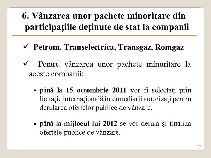 6. Vânzarea unor pachete minoritare din participaţiile deţinute de stat la companii ü Petrom,