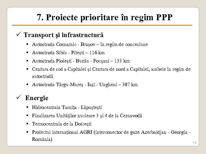 7. Proiecte prioritare în regim PPP ü Transport şi infrastructură § Autostrada Comarnic -