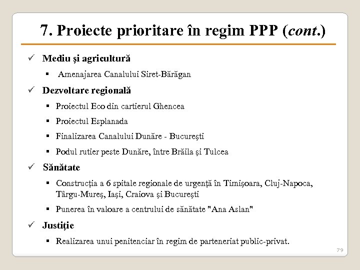 7. Proiecte prioritare în regim PPP (cont. ) ü Mediu şi agricultură § Amenajarea