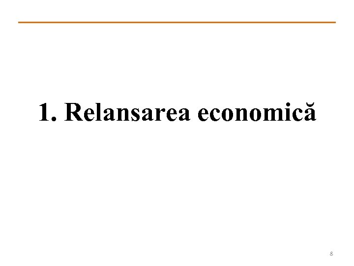 1. Relansarea economică 8 