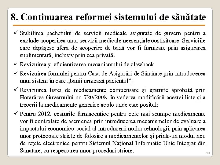 8. Continuarea reformei sistemului de sănătate ü Stabilirea pachetului de servicii medicale asigurate de