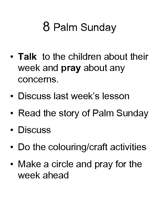 8 Palm Sunday • Talk to the children about their week and pray about