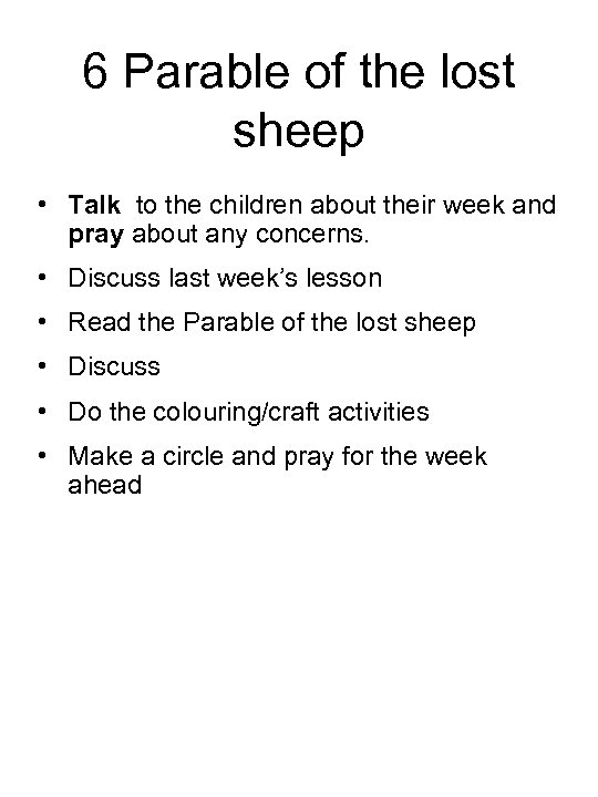 6 Parable of the lost sheep • Talk to the children about their week