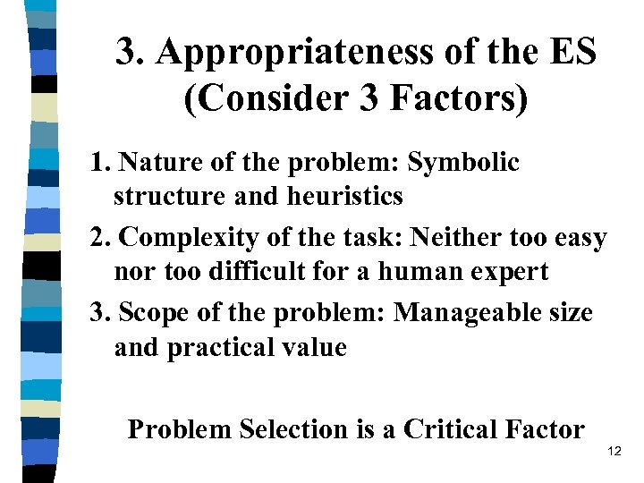 3. Appropriateness of the ES (Consider 3 Factors) 1. Nature of the problem: Symbolic