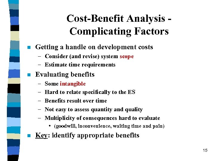 Cost-Benefit Analysis Complicating Factors n Getting a handle on development costs – Consider (and