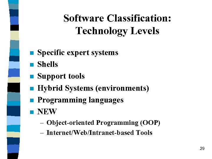 Software Classification: Technology Levels n n n Specific expert systems Shells Support tools Hybrid