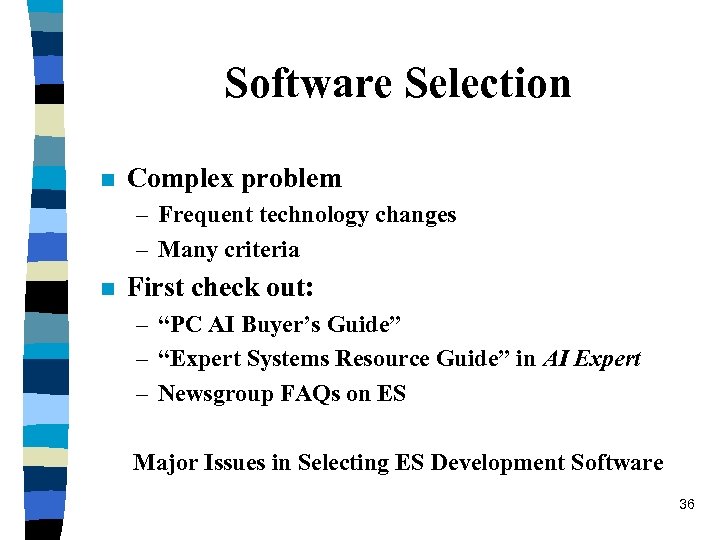 Software Selection n Complex problem – Frequent technology changes – Many criteria n First