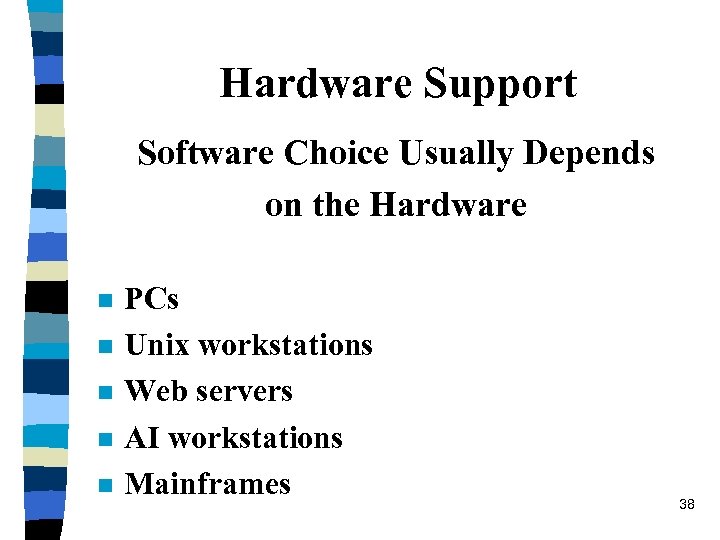 Hardware Support Software Choice Usually Depends on the Hardware n n n PCs Unix