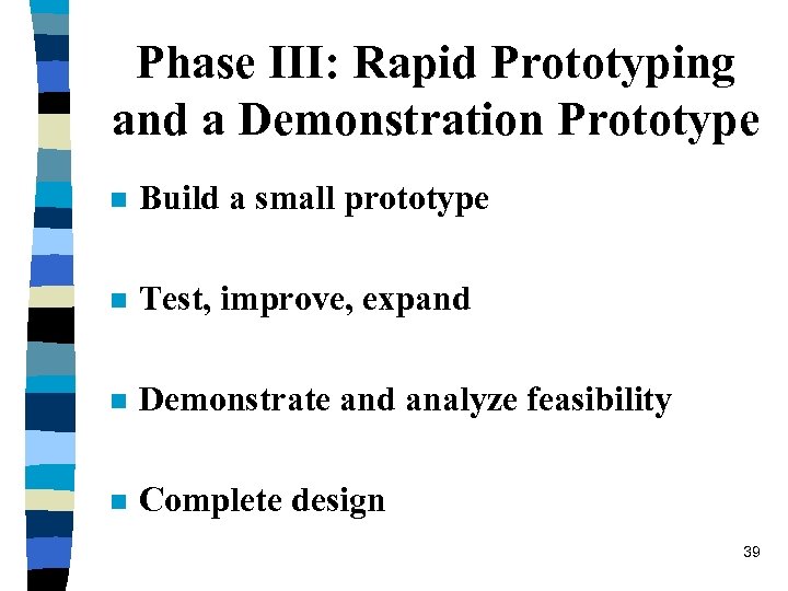 Phase III: Rapid Prototyping and a Demonstration Prototype n Build a small prototype n