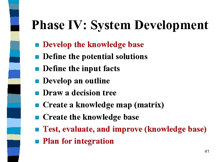 Phase IV: System Development n n n n n Develop the knowledge base Define