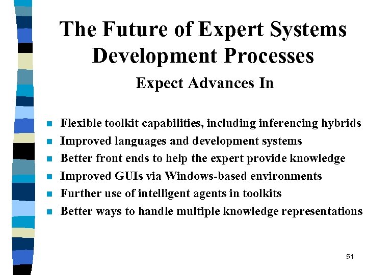 The Future of Expert Systems Development Processes Expect Advances In n n n Flexible