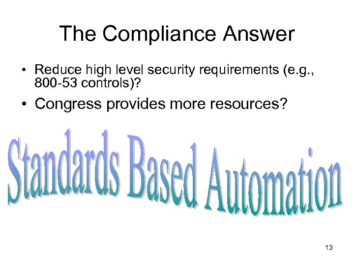 The Compliance Answer • Reduce high level security requirements (e. g. , 800 -53