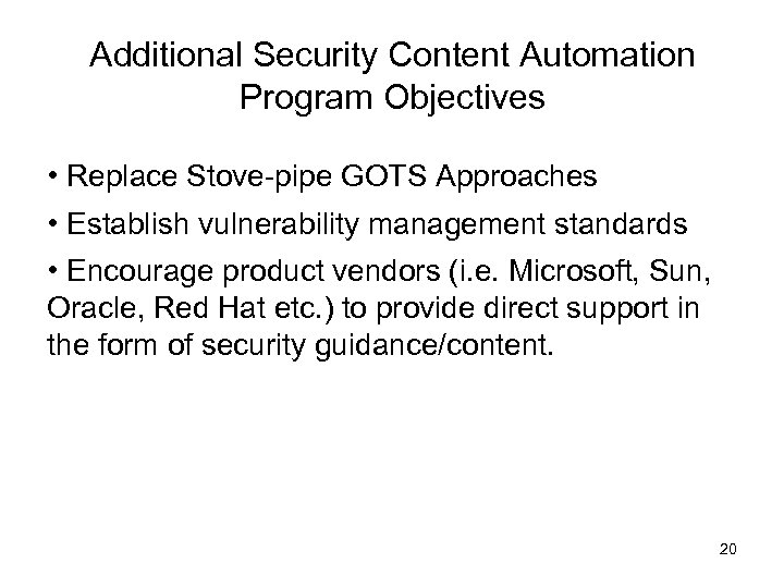 Additional Security Content Automation Program Objectives • Replace Stove-pipe GOTS Approaches • Establish vulnerability