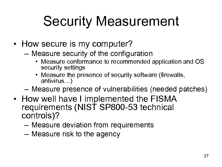 Security Measurement • How secure is my computer? – Measure security of the configuration