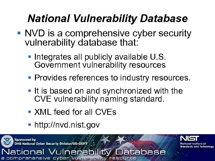 National Vulnerability Database § NVD is a comprehensive cyber security vulnerability database that: §