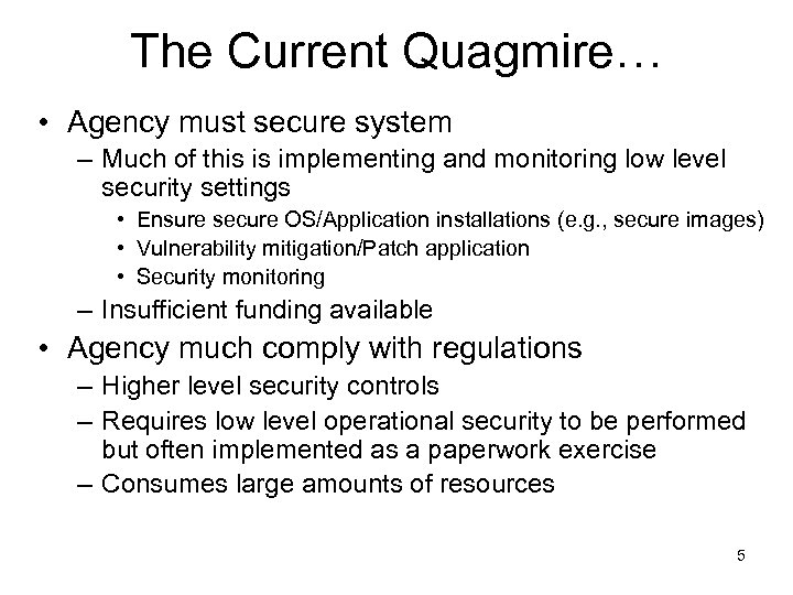 The Current Quagmire… • Agency must secure system – Much of this is implementing