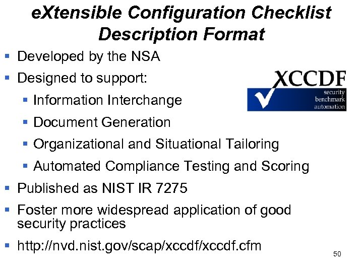 e. Xtensible Configuration Checklist Description Format § Developed by the NSA § Designed to