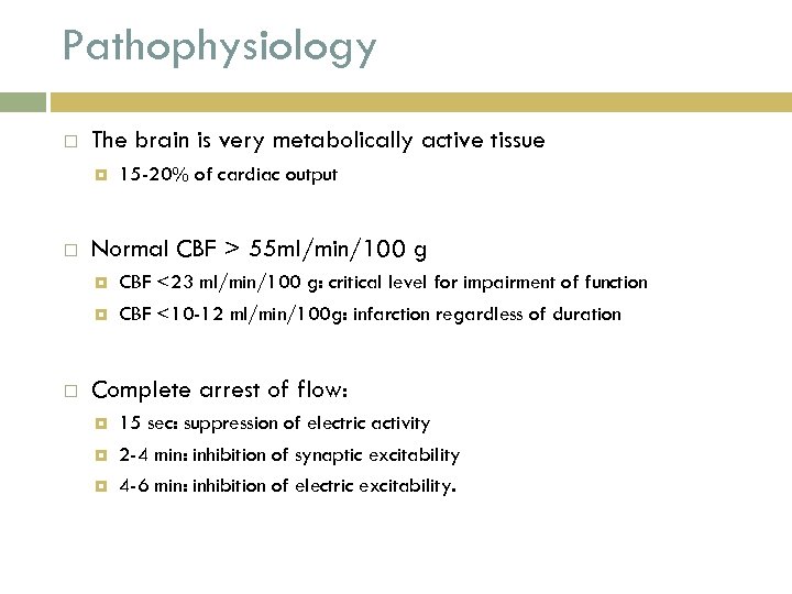 Pathophysiology The brain is very metabolically active tissue Normal CBF > 55 ml/min/100 g