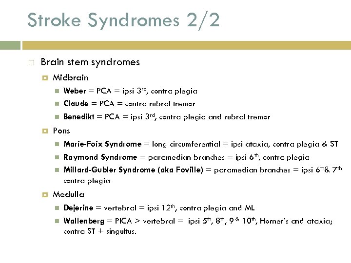 Stroke Syndromes 2/2 Brain stem syndromes Midbrain Pons Weber = PCA = ipsi 3