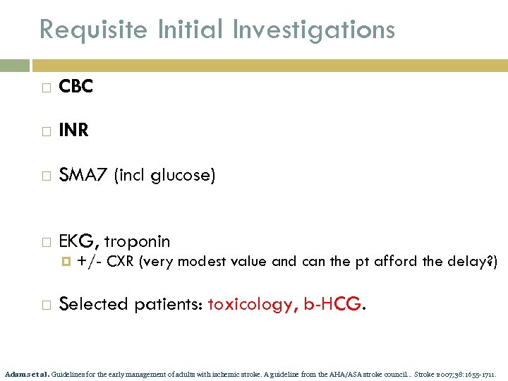 Requisite Initial Investigations CBC INR SMA 7 (incl glucose) EKG, troponin +/- CXR (very