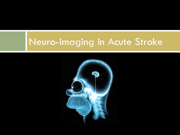 Neuro-imaging in Acute Stroke 