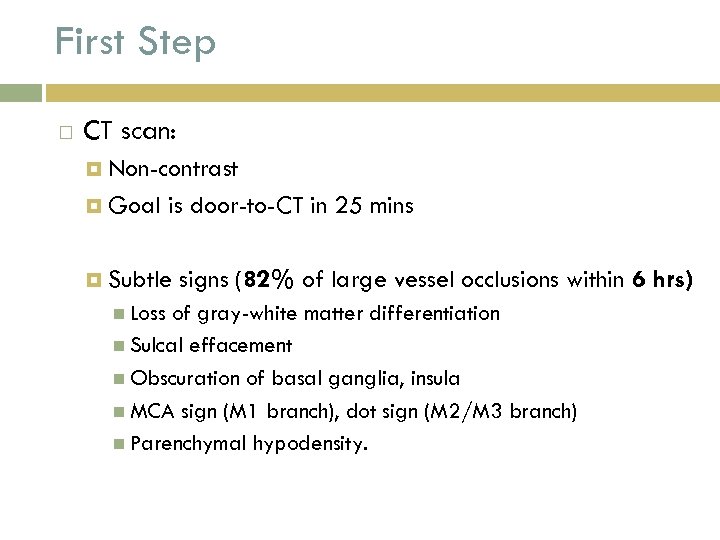 First Step CT scan: Non-contrast Goal is door-to-CT in 25 mins Subtle Loss signs